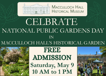 Advertisement for celebrating National Public Gardens Day at Macculloch Hall Historical Museum on Saturday, May 9, from 10:00 AM to 1:00 PM